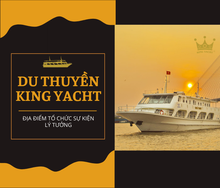Địa điểm tổ chức sự kiện lý tưởng: Du thuyền King Yacht